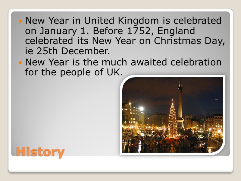 History New Year in United Kingdom is celebrated on January 1. Before 1752, England